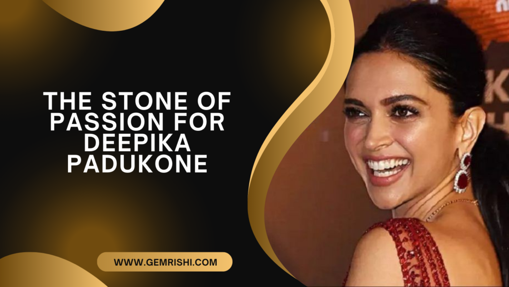 Ruby -Manik:The Stone of Passion for Deepika Padukone