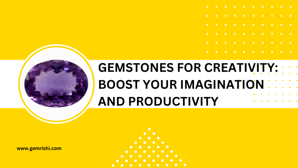 Gemstones for Creativity: Boost Your Imagination and Productivity