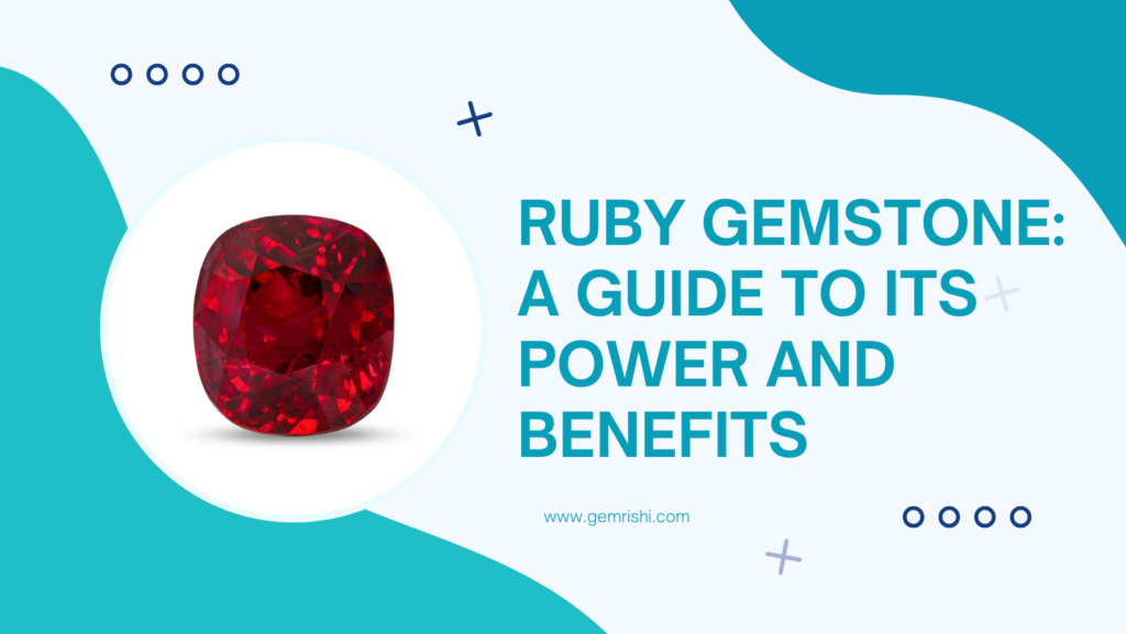 Ruby Gemstone: A Guide to Its Power and Benefits