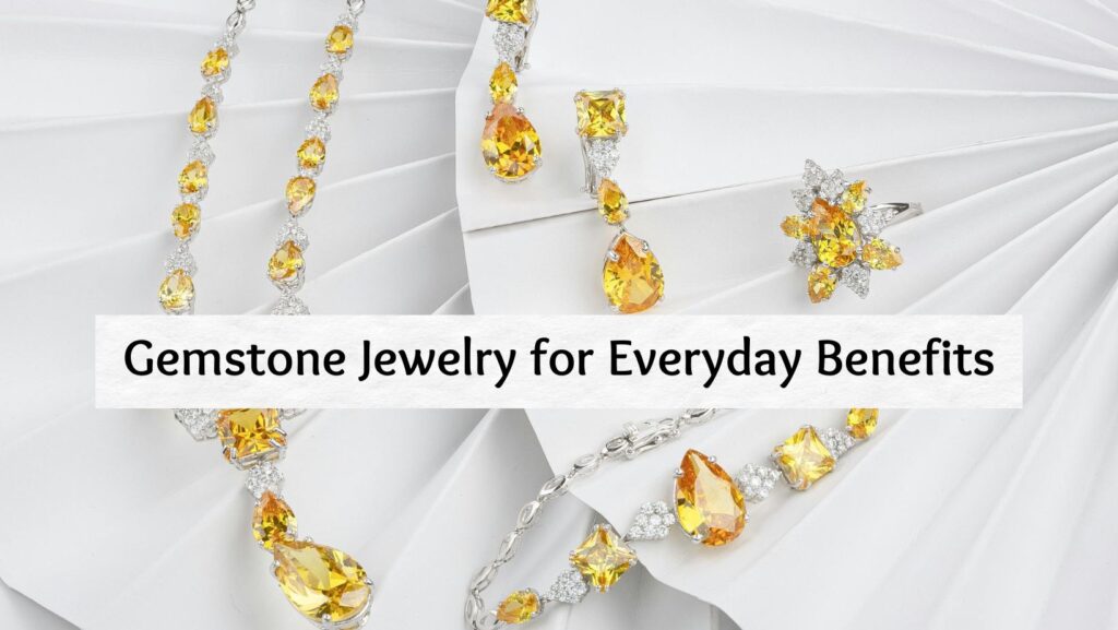 Gemstone Jewelry for Everyday Benefits