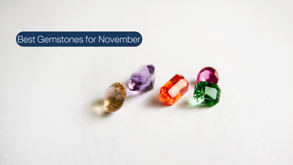 Best Gemstones for November: The Top Picks for Your Month