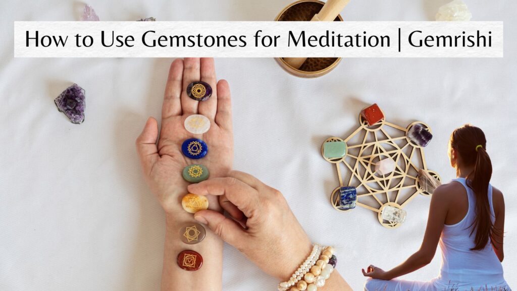 How to Use Gemstones for Meditation | Gemrishi