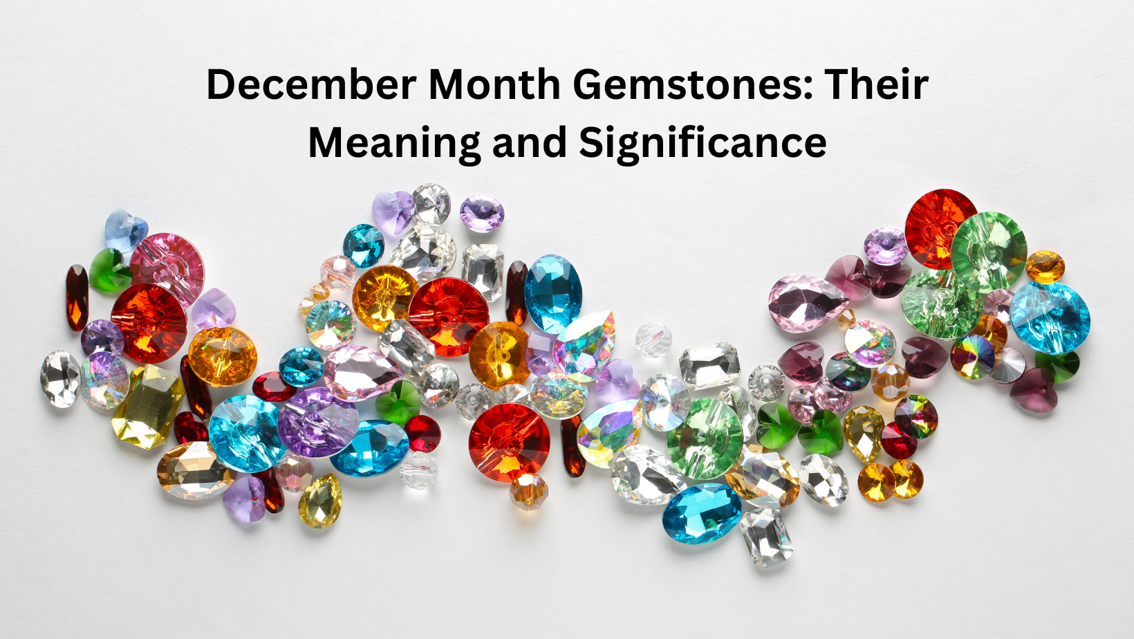 December Month Gemstones: Their Meaning and Significance