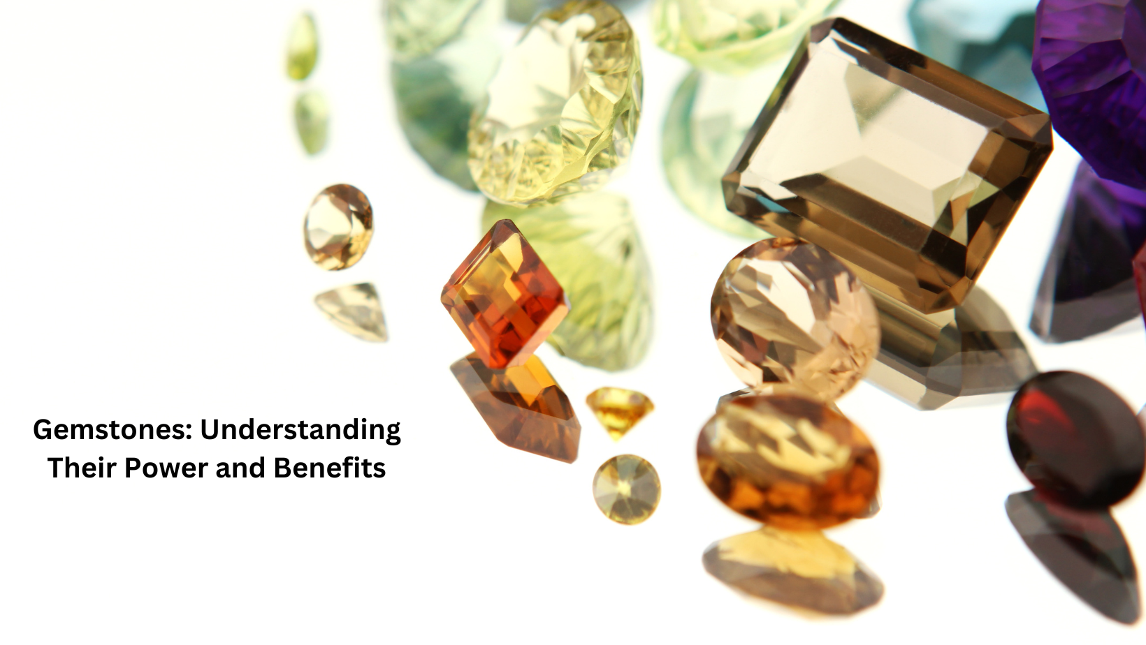 Gemstones: Understanding Their Power and Benefits