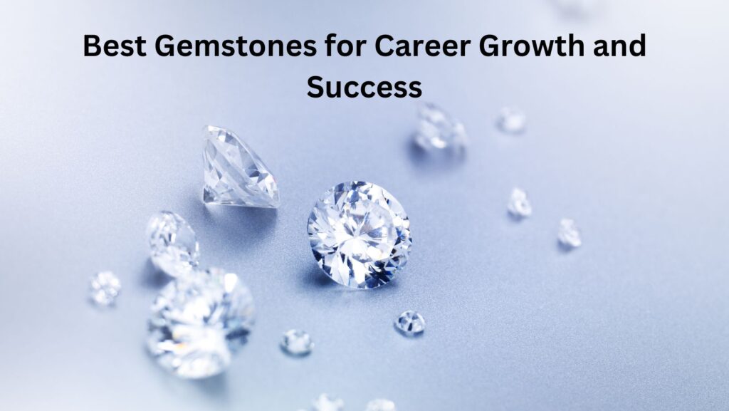 Best Gemstones for Career Growth and Success