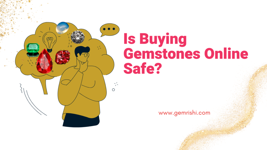 Is Buying Gemstones Online Safe? Key Points to Consider