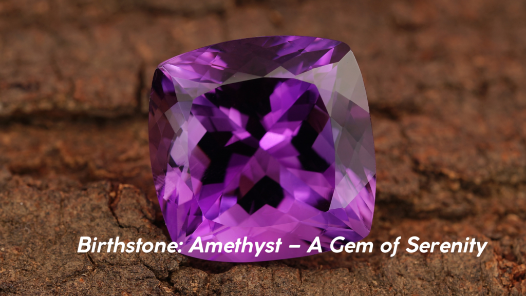 Birthstone: Amethyst – A Gem of Serenity