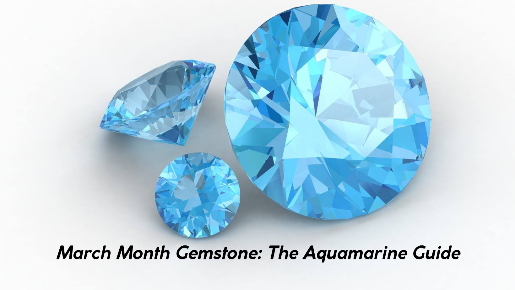 March Month Gemstone: The Aquamarine Guide