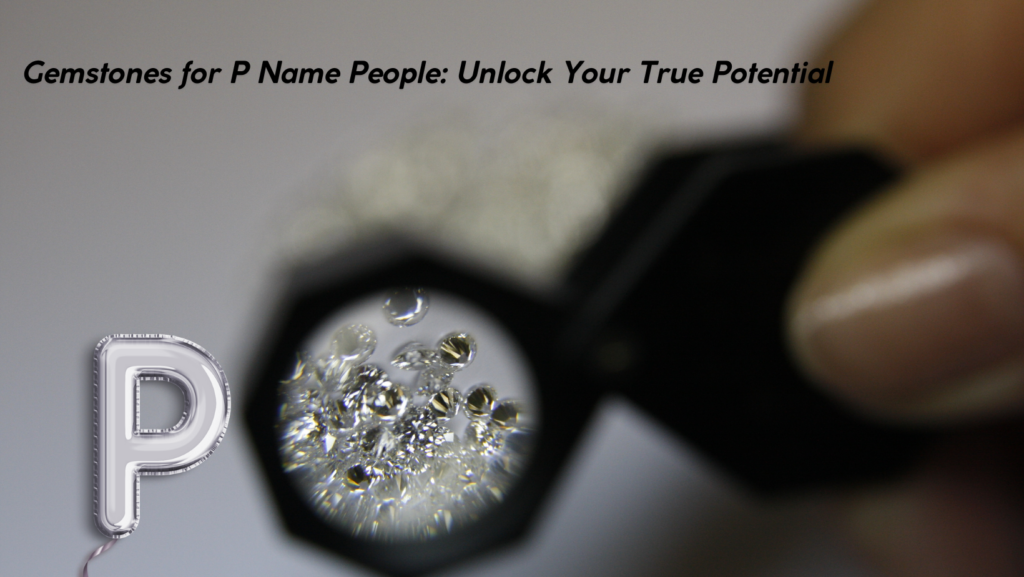 Gemstones for P Name People: Unlock Your True Potential