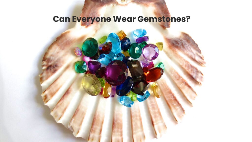 Can Everyone Wear Gemstones?