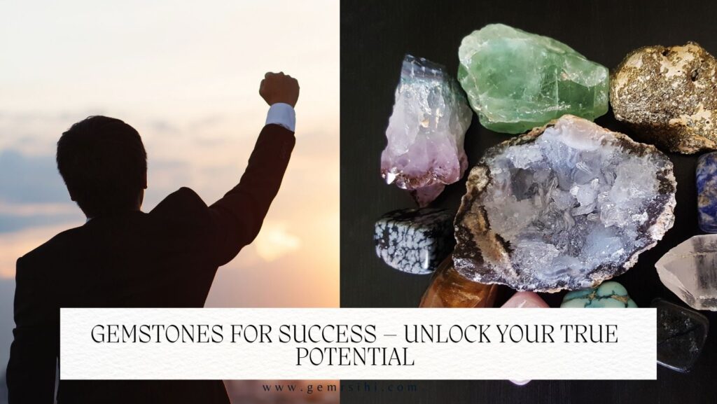 Gemstones for Success – Unlock Your True Potential