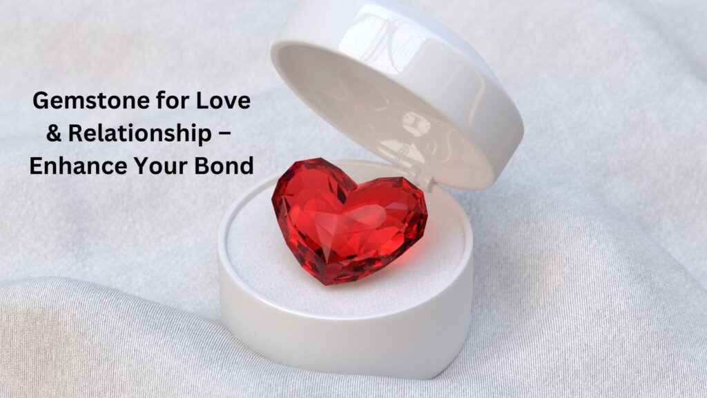 Gemstone for Love & Relationship – Enhance Your Bond